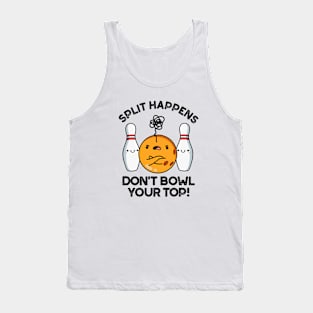 Split Hapens Don't Bowl Your Top Cute Bowling Pun Tank Top